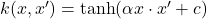 k(x,x') = \tanh(\alpha x \cdot x' + c)
