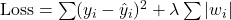  \text{Loss} = \sum (y_i - \hat{y}_i)^2 + \lambda \sum |w_i| 