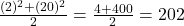  \frac{(−2)^2 + (−20)^2}{2} = \frac{4 + 400}{2} = 202 