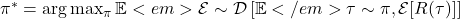  \pi^* = \arg\max_{\pi} \mathbb{E}<em>{\mathcal{E} \sim \mathcal{D}} \left[ \mathbb{E}</em>{\tau \sim \pi, \mathcal{E}} [R(\tau)] \right] 