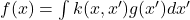  f(x) = \int k(x, x') g(x') dx' 
