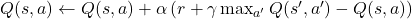  Q(s, a) \leftarrow Q(s, a) + \alpha \left( r + \gamma \max_{a'} Q(s', a') - Q(s, a) \right) 
