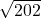  \sqrt{202} 