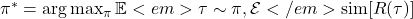  \pi^* = \arg\max_\pi \mathbb{E}<em>{\tau \sim \pi, \mathcal{E}</em>{\text{sim}}}[R(\tau)] 