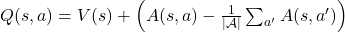  Q(s, a) = V(s) + \left( A(s, a) - \frac{1}{|\mathcal{A}|} \sum_{a'} A(s, a') \right) 