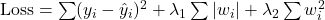  \text{Loss} = \sum (y_i - \hat{y}_i)^2 + \lambda_1 \sum |w_i| + \lambda_2 \sum w_i^2 